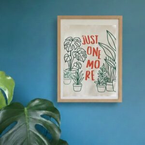 Affiche Plante "Just One More" 60x40 cm - Décoration Murale Végétale pour Plant Lover